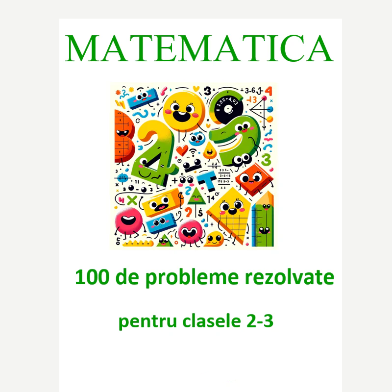 P0007 - 100 de probleme rezolvate pentru clasele 2-3