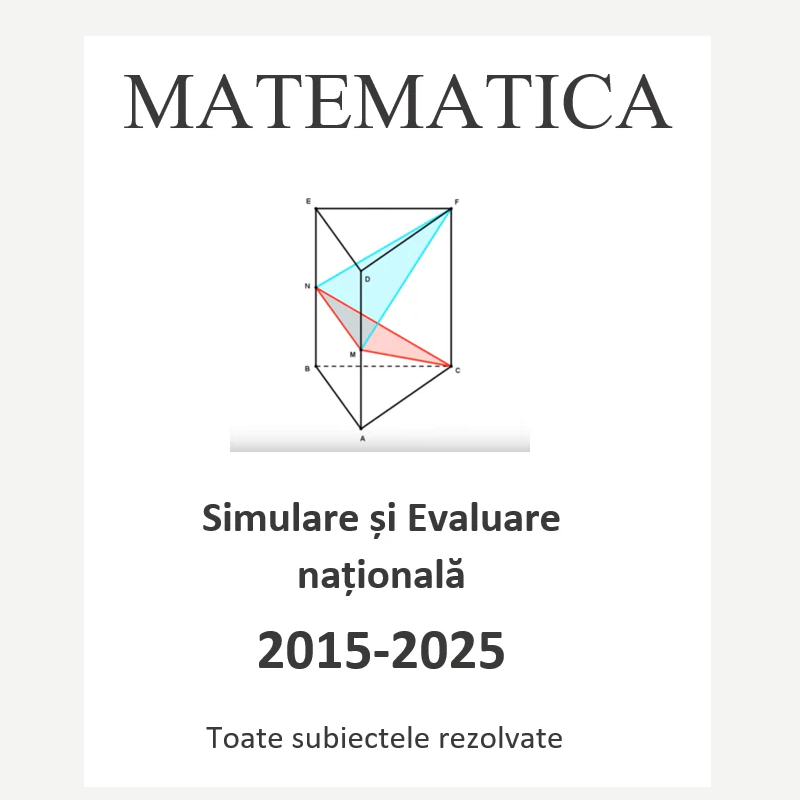 P0070-Simulare si Evaluare nationala, clasa a VIII-a, 2015-2025, toate subiectele rezolvate