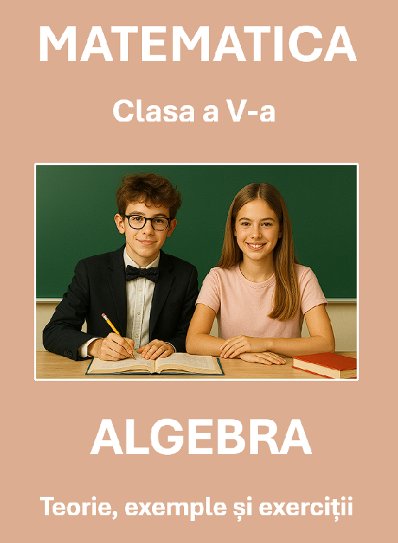 B0001 Algebră – Clasa a V-a - Teorie, exemple și exerciții