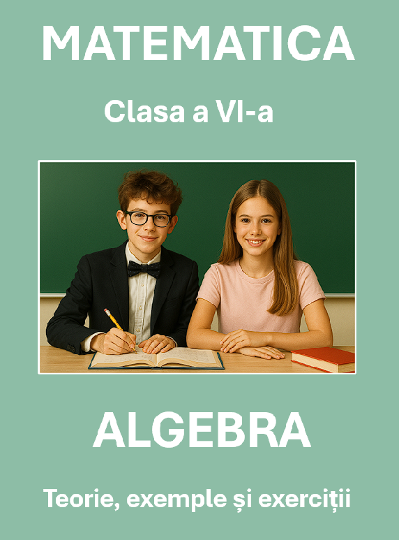 B0003 Algebră – Clasa a VI-a - Teorie, exemple și exerciții