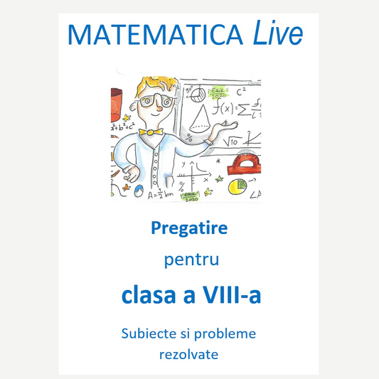 P0130 - Matematica Live - Pregatire pentru clasa a VIII-a