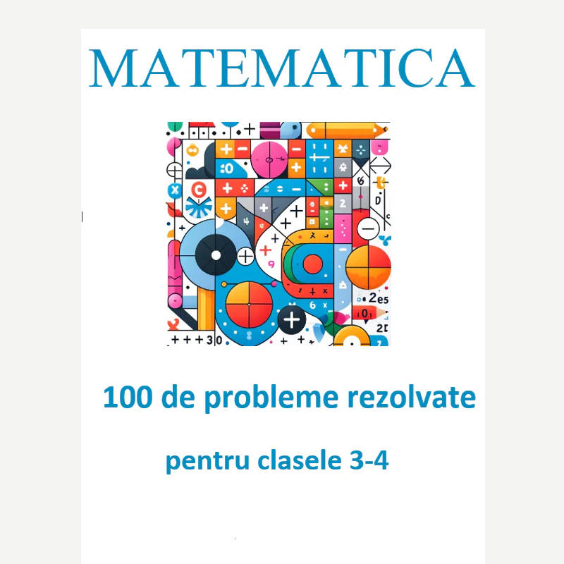 P0008 - 100 de probleme rezolvate pentru clasele 3-4