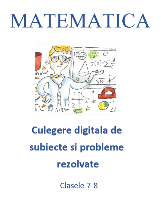 P0035 - Culegere digitala de subiecte si probleme rezolvate pentru clasele 7-8